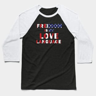 Freedom is my Love Language Baseball T-Shirt